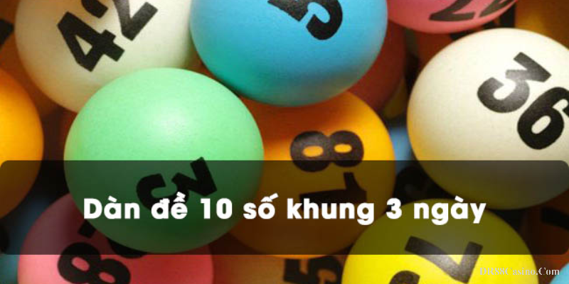 Bí quyết đánh dàn đề 10 số theo khung 3 ngày từ chuyên gia DR88